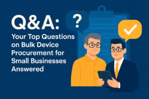 Q&A Your Top Questions on Bulk Device Procurement for Small Businesses Answered