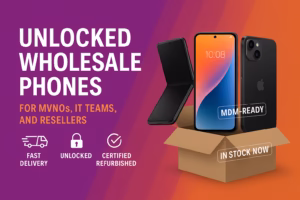 Wholesale Cell Phones Unlocked: Bulk Solutions for MVNOs, IT, and Resellers in 2025